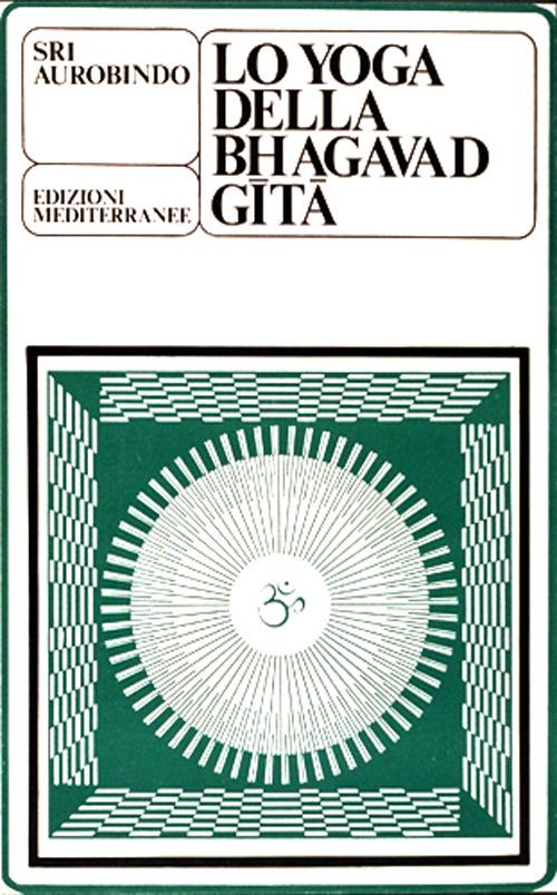 Lo yoga della Bhagavad Gita - Aurobindo (sri) - Libro - Edizioni  Mediterranee - Yoga, zen, meditazione | IBS