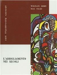 L' abbigliamento nei secoli - Wolfgang Bruhn,Max Tilke - copertina