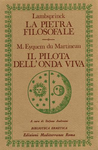 La pietra filosofale. Il pilota dell'onda viva - Lambsprinck,Maturin Eyquem Du Martineau - copertina