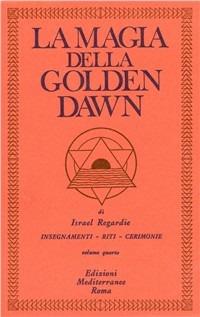 La magia della Golden Dawn. Vol. 4 - Israel Regardie - copertina