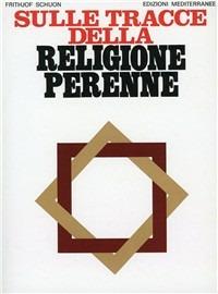 Sulle tracce della religione perenne - Frithjof Schuon - copertina