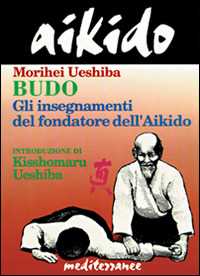 Image of Aikido. Budo. Gli insegnamenti di Kisshomaru Ueshiba fondatore dell'aikido