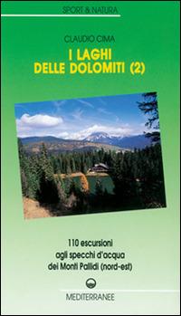 I laghi delle Dolomiti. Vol. 2: 110 escursioni agli specchi d'Acqua dei Monti Pallidi (Nord-est). - Claudio Cima - copertina