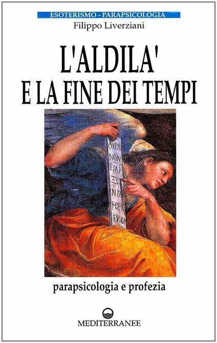 L' aldilà e la fine dei tempi. Parapsicologia e profezia - Filippo Liverziani - copertina