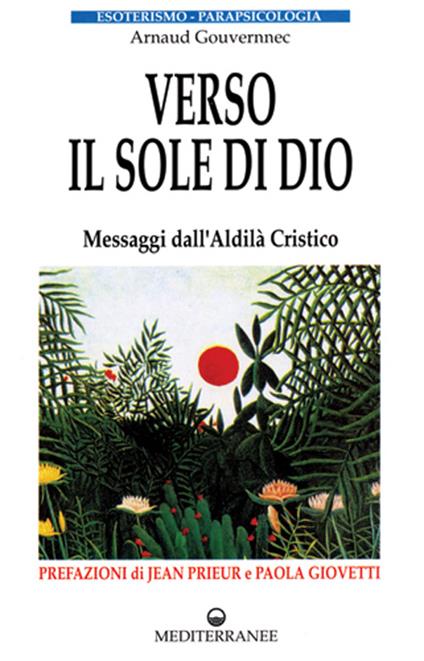 Verso il sole di Dio. Messaggi dall'aldilà cristico - Arnaud Gouvernec - copertina