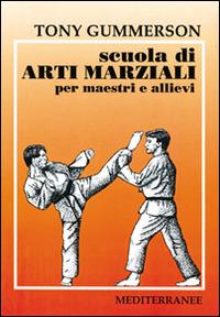 Scuola di arti marziali. Per maestri e allievi - Tony Gummerson - copertina