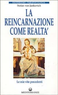 La reincarnazione come realtà. Le mie vite precedenti - Stephan von Jankovich - copertina