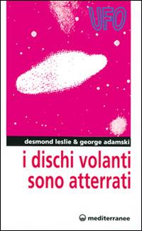 I dischi volanti sono atterrati - Desmond Leslie,George Adamski - copertina