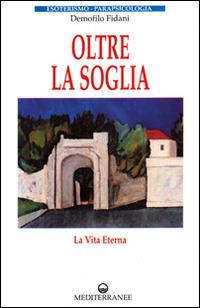 Oltre la soglia. La vita eterna - Demofilo Fidani - copertina