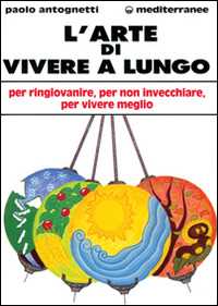 Image of L' arte di vivere a lungo. Per ringiovanire, per non invecchiare, per vivere meglio