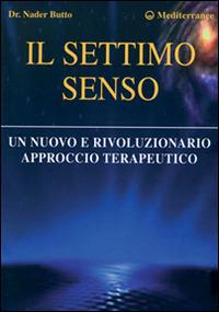 Il settimo senso. Un nuovo e rivoluzionario approccio terapeutico - Nader Butto - copertina