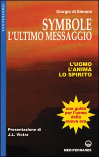Symbole: l'ultimo messaggio. L'uomo, l'anima, lo spirito - Giorgio Di Simone - copertina