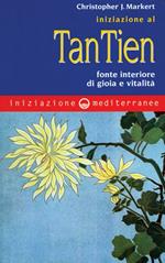 Iniziazione al tan-tien. Fonte interiore di gioia e vitalità