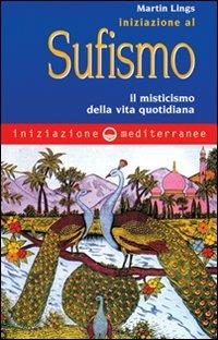 Iniziazione al sufismo. Il misticismo nella vita quotidiana - Martin Lings - copertina