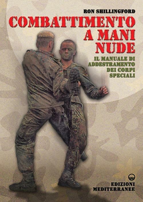 Combattimento a mani nude. Il manuale di addestramento dei corpi speciali - Ron Shillingford - copertina