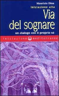 Iniziazione alla via del sognare. Un dialogo con il proprio sé - Maurizio Dina - copertina