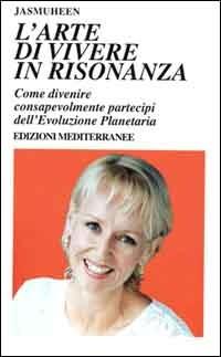 L'arte di vivere in risonanza. Come divenire consapevolmente partecipi dell'evoluzione planetaria - Jasmuheen - copertina