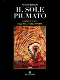 Il sole piumato. Religione e arte degli indiani delle praterie - Frithjof Schuon - copertina