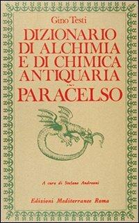 Dizionario di alchimia e di chimica farmaceutica antiquaria. Dalla ricerca dell'oro filosofale all'arte spagirica di Paracelso - Marcello Fumagalli - copertina