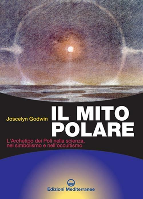 Il mito polare. L'archetipo dei poli nella scienza, nel simbolismo e nell'occultismo - Joscelyn Godwin - 3