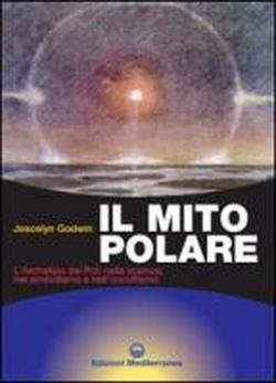 Il mito polare. L'archetipo dei poli nella scienza, nel simbolismo e nell'occultismo - Joscelyn Godwin - 2