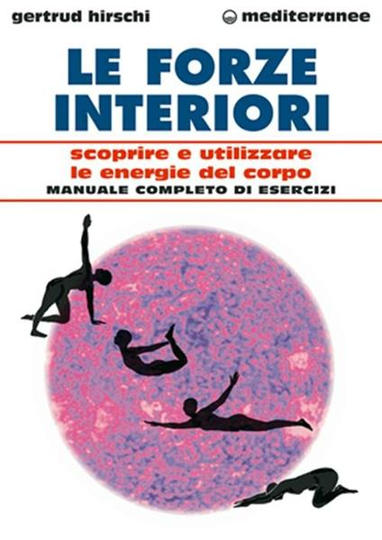 Le forze interiori. Scoprire e utilizzare le energie del corpo - Gertrud Hirschi - copertina