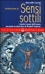 Iniziazione ai sensi sottili. I dodici sensi dell'uomo secondo le dottrine di Rudolf Steiner