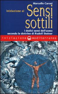 Iniziazione ai sensi sottili. I dodici sensi dell'uomo secondo le dottrine di Rudolf Steiner - Marcello Carosi - copertina