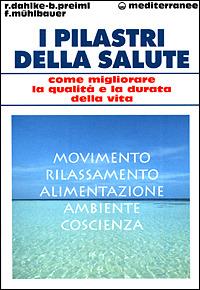 I pilastri della salute. Come migliorare la qualità e la durata della vita - Rüdiger Dahlke,Baldur Preiml,Franz Mühlbauer - copertina