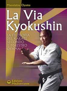 Libro La via Kyokushin. La filosofia del karate secondo il Maestro Oyama Masutatsu Oyama