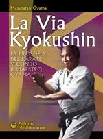 La via Kyokushin. La filosofia del karate secondo il Maestro Oyama