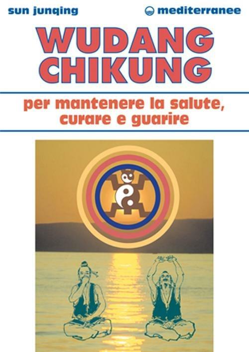 Wudang Chikung per mantenere la salute, curare e guarire - Sun Junqing - copertina