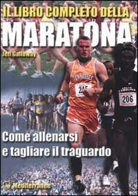 Il libro completo della maratona. Come allenarsi e tagliare il traguardo - Jeff Galloway - copertina