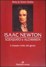 Isaac Newton scienziato e alchimista. Il doppio volto del genio