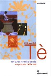 Il libro del tè. Un'arte tradizionale. Un piacere della vita - John Blofeld - copertina