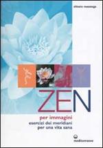 Zen per immagini. Esercizi dei meridiani per una vita sana