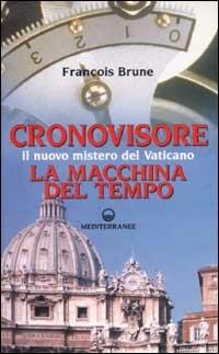 Cronovisore. Il nuovo mistero del Vaticano. La macchina del tempo - François Brune - copertina