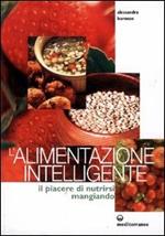 L' alimentazione intelligente. Il piacere di nutrirsi mangiando