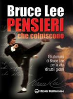 Pensieri che colpiscono. Gli aforismi di Bruce Lee per la vita di tutti i giorni