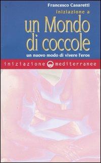 Iniziazione a un mondo di coccole. Un nuovo modo di vivere l'eros - Francesco Casaretti - copertina