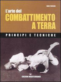 L' arte del combattimento a terra. Principi e tecniche - Marc Tedeschi - copertina