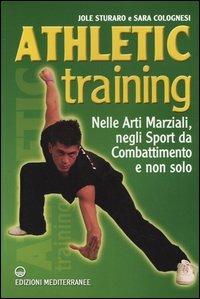 Athletic training. Nelle arti marziali, negli sport da combattimento e non  solo - Jole Sturaro - Sara Colognesi - - Libro - Edizioni Mediterranee - Arti  marziali