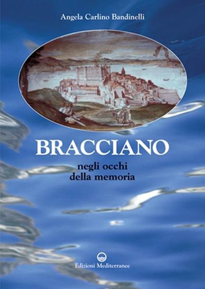 Bracciano. Negli occhi della memoria - Angela Carlino Bandinelli - copertina