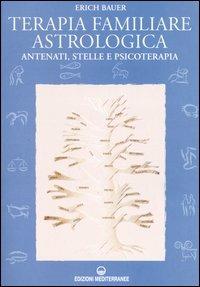 Terapia familiare astrologica. Antenati, stelle e psicoterapia - Erich Bauer - copertina