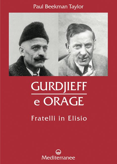 Gurdjieff e Orage. Fratelli in Elisio - Paul Beekman Taylor - 2