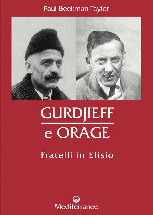 Gurdjieff e Orage. Fratelli in Elisio - Paul Beekman Taylor - 2