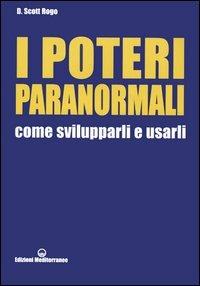 I poteri paranormali. Come svilupparli e usarli - D. Scott Rogo - copertina