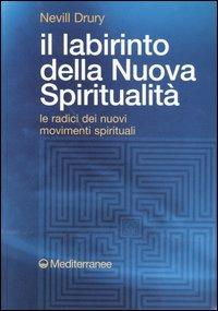Il labirinto della nuova spiritualità. Le radici dei nuovi movimenti spirituali - Nevill Drury - copertina