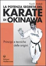 La potenza segreta del karate di Okinawa. Principi e tecniche delle origini