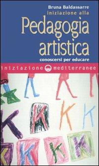 Iniziazione alla pedagogia artistica. Conoscersi per educare - Bruna Baldassarre - copertina